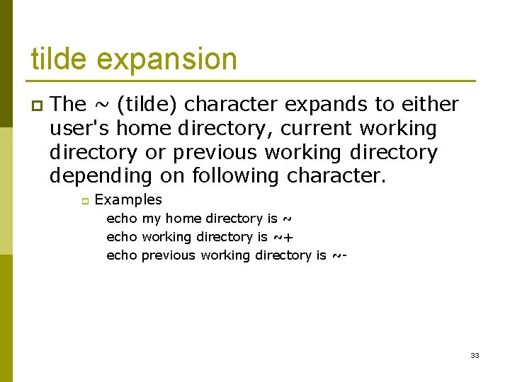 tilde expansion p The ~ (tilde) character expands to either user's home directory, current