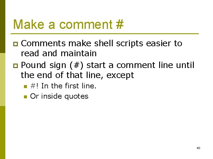 Make a comment # Comments make shell scripts easier to read and maintain p
