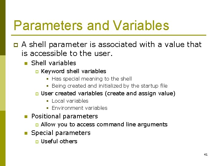 Parameters and Variables p A shell parameter is associated with a value that is