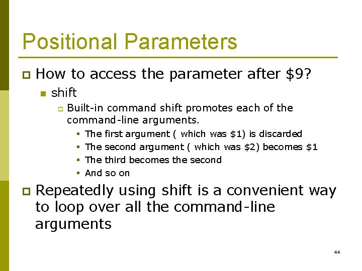 Positional Parameters p How to access the parameter after $9? n shift p Built-in
