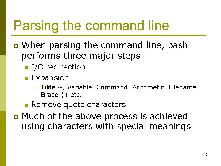 Parsing the command line p When parsing the command line, bash performs three major