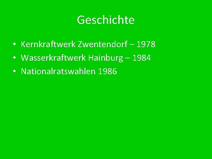 Geschichte • Kernkraftwerk Zwentendorf – 1978 • Wasserkraftwerk Hainburg – 1984 • Nationalratswahlen 1986