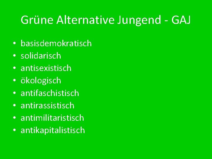 Grüne Alternative Jungend - GAJ • • basisdemokratisch solidarisch antisexistisch ökologisch antifaschistisch antirassistisch antimilitaristisch