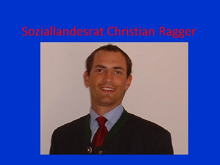 Soziallandesrat Christian Ragger 