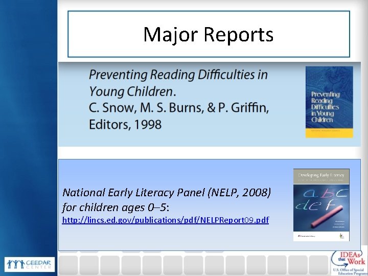 Major Reports National Early Literacy Panel (NELP, 2008) for children ages 0– 5: http: