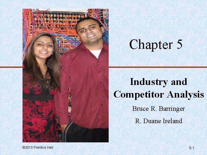 Chapter 5 Industry and Competitor Analysis Bruce R. Barringer R. Duane Ireland © 2010