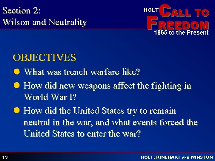 Section 2: Wilson and Neutrality CALL TO HOLT FREEDOM 1865 to the Present OBJECTIVES