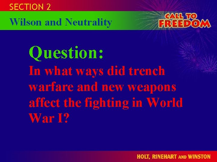 SECTION 2 Wilson and Neutrality CALL TO HOLT FREEDOM 1865 to the Present Question: