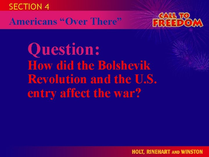 SECTION 4 Americans “Over There” CALL TO HOLT FREEDOM 1865 to the Present Question:
