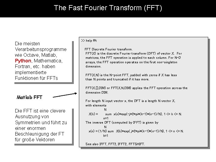 The Fast Fourier Transform (FFT) Die meisten Verarbeitunsprogramme wie Octave, Matlab, Python, Mathematica, Fortran,