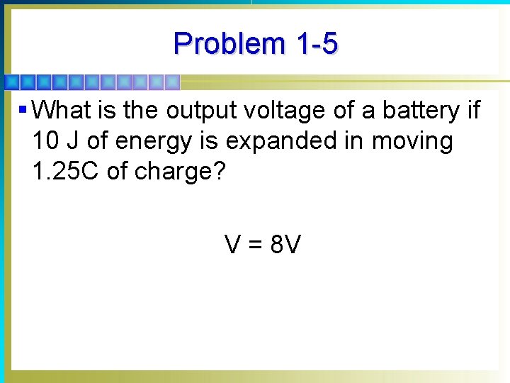 Problem 1 -5 § What is the output voltage of a battery if 10