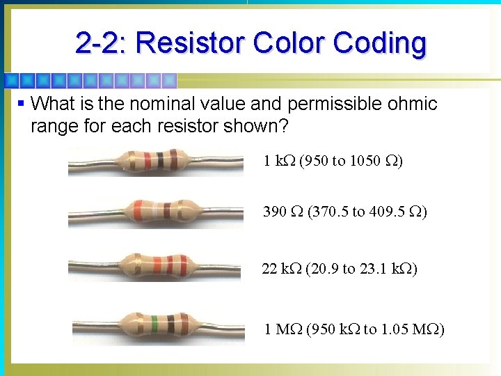 2 -2: Resistor Color Coding § What is the nominal value and permissible ohmic
