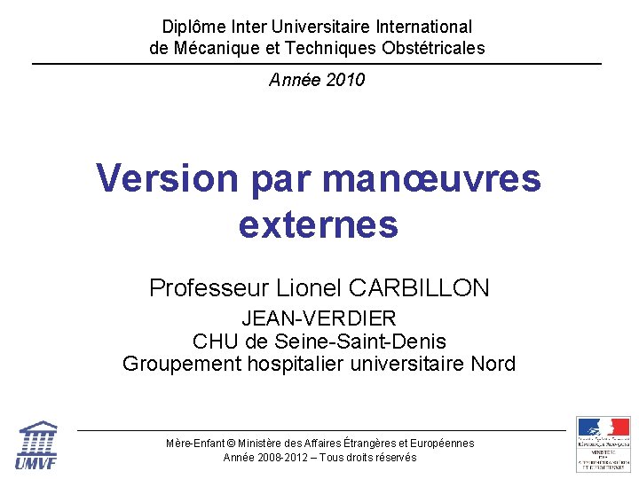 Diplôme Inter Universitaire International de Mécanique et Techniques Obstétricales Année 2010 Version par manœuvres