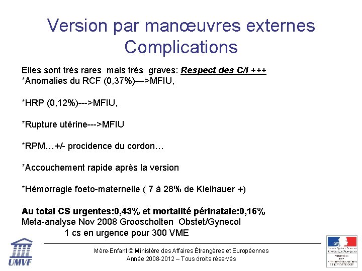 Version par manœuvres externes Complications Elles sont très rares mais très graves: Respect des