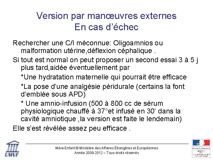 Version par manœuvres externes En cas d’échec Recher une C/I méconnue: Oligoamnios ou malformation