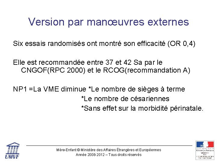 Version par manœuvres externes Six essais randomisés ont montré son efficacité (OR 0, 4)