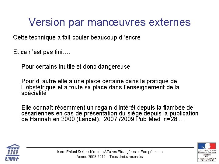 Version par manœuvres externes Cette technique à fait couler beaucoup d ’encre Et ce