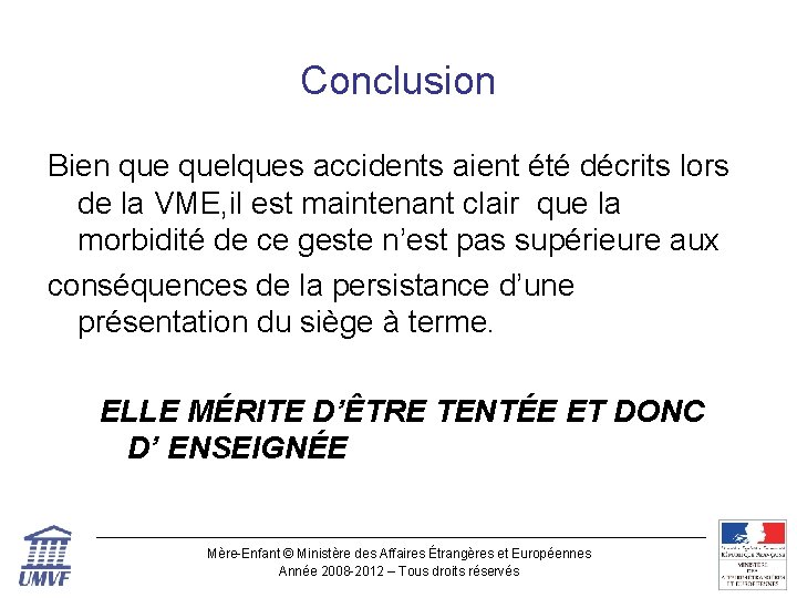 Conclusion Bien quelques accidents aient été décrits lors de la VME, il est maintenant