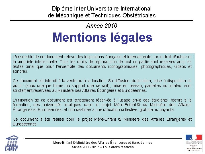 Diplôme Inter Universitaire International de Mécanique et Techniques Obstétricales Année 2010 Mentions légales L'ensemble