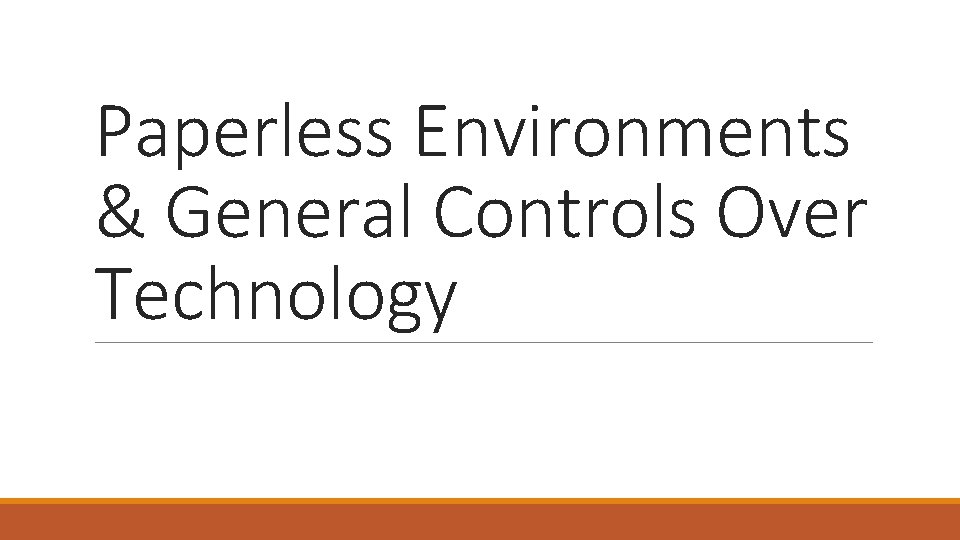 Paperless Environments & General Controls Over Technology 