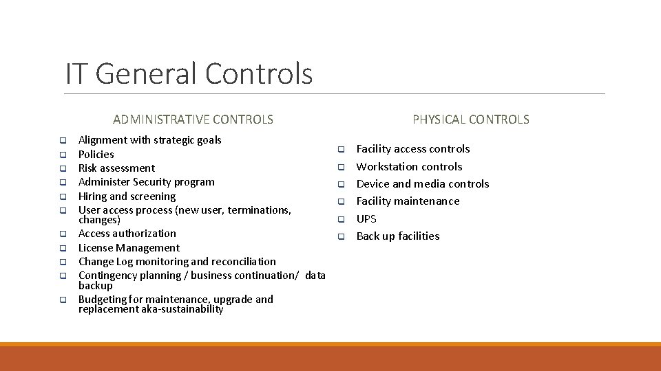 IT General Controls ADMINISTRATIVE CONTROLS q q q Alignment with strategic goals Policies Risk