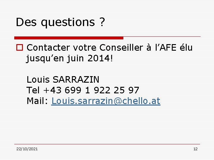 Des questions ? o Contacter votre Conseiller à l’AFE élu jusqu’en juin 2014! Louis