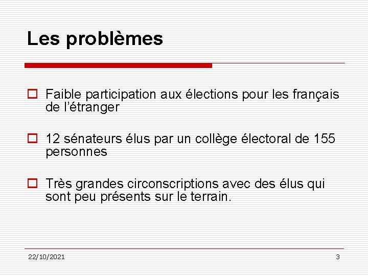 Les problèmes o Faible participation aux élections pour les français de l’étranger o 12