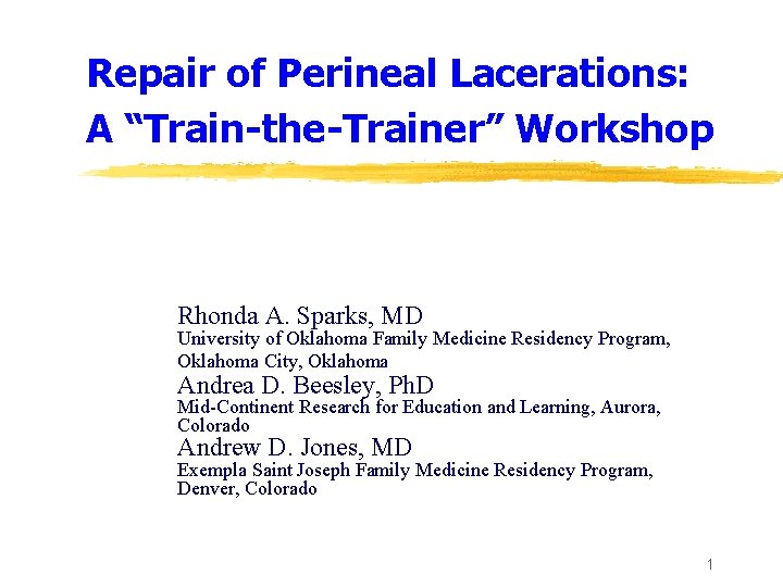 Repair of Perineal Lacerations: A “Train-the-Trainer” Workshop Rhonda A. Sparks, MD University of Oklahoma