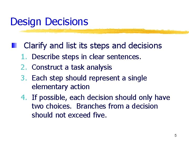 Design Decisions Clarify and list its steps and decisions 1. Describe steps in clear