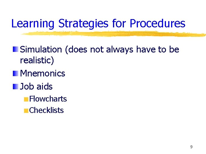 Learning Strategies for Procedures Simulation (does not always have to be realistic) Mnemonics Job