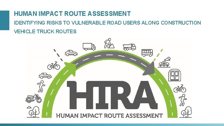 HUMAN IMPACT ROUTE ASSESSMENT IDENTIFYING RISKS TO VULNERABLE ROAD USERS ALONG CONSTRUCTION VEHICLE TRUCK