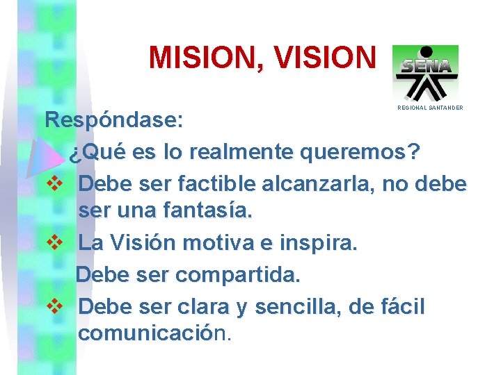 MISION, VISION REGIONAL SANTANDER Respóndase: ¿Qué es lo realmente queremos? v Debe ser factible