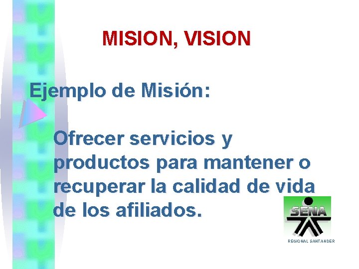 MISION, VISION Ejemplo de Misión: Ofrecer servicios y productos para mantener o recuperar la
