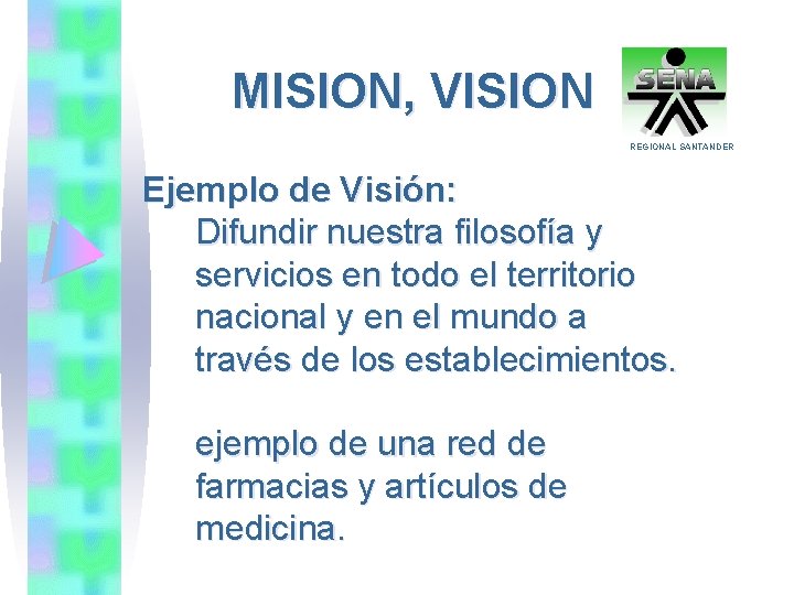 MISION, VISION REGIONAL SANTANDER Ejemplo de Visión: Difundir nuestra filosofía y servicios en todo