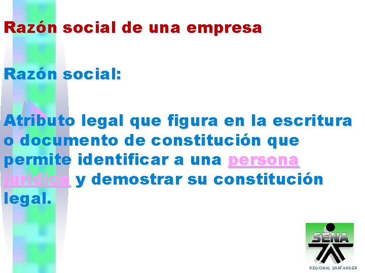 Razón social de una empresa Razón social: Atributo legal que figura en la escritura