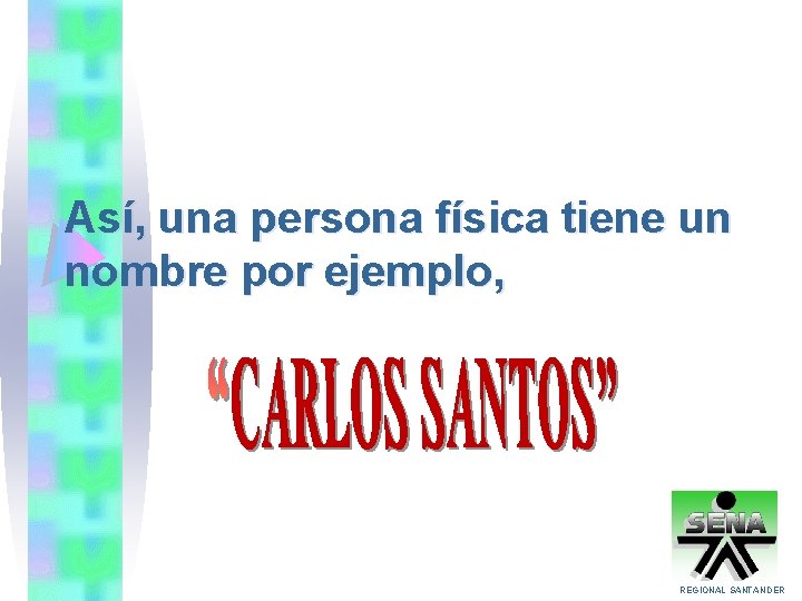 Así, una persona física tiene un nombre por ejemplo, REGIONAL SANTANDER 