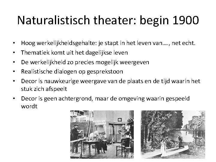 Naturalistisch theater: begin 1900 Hoog werkelijkheidsgehalte: je stapt in het leven van…. , net