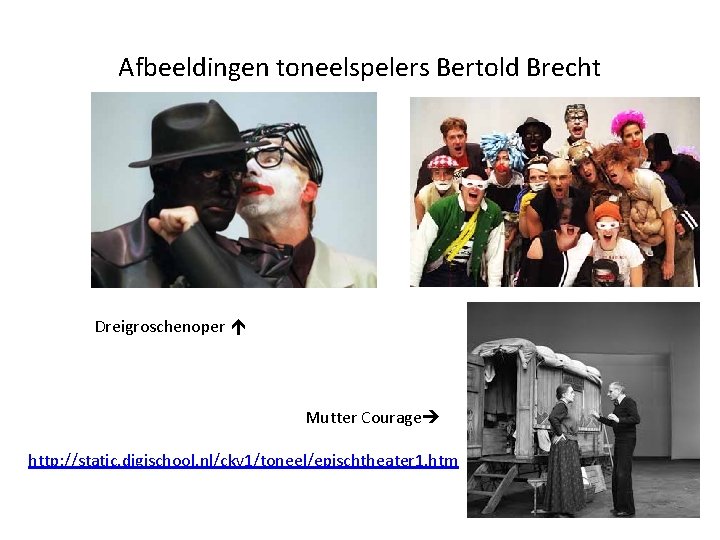 Afbeeldingen toneelspelers Bertold Brecht Dreigroschenoper Mutter Courage http: //static. digischool. nl/ckv 1/toneel/epischtheater 1. htm