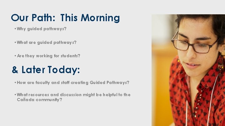 Our Path: This Morning • Why guided pathways? • What are guided pathways? •