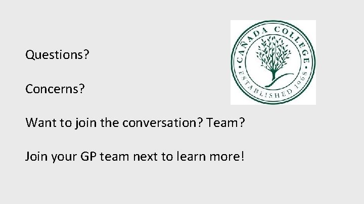 Questions? Concerns? Want to join the conversation? Team? Join your GP team next to