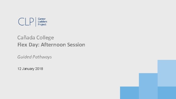 Cañada College Flex Day: Afternoon Session Guided Pathways 12 January 2018 