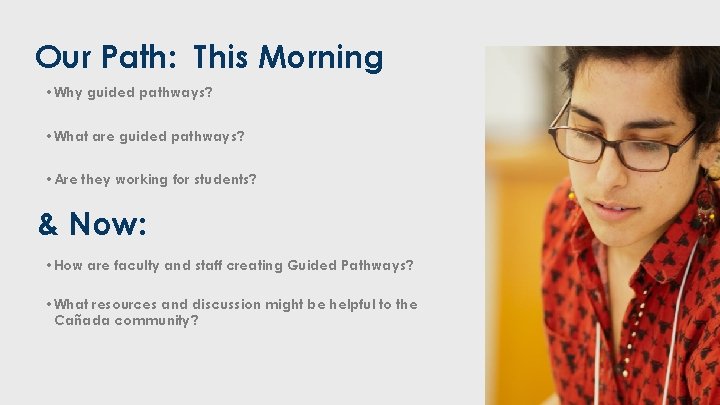 Our Path: This Morning • Why guided pathways? • What are guided pathways? •