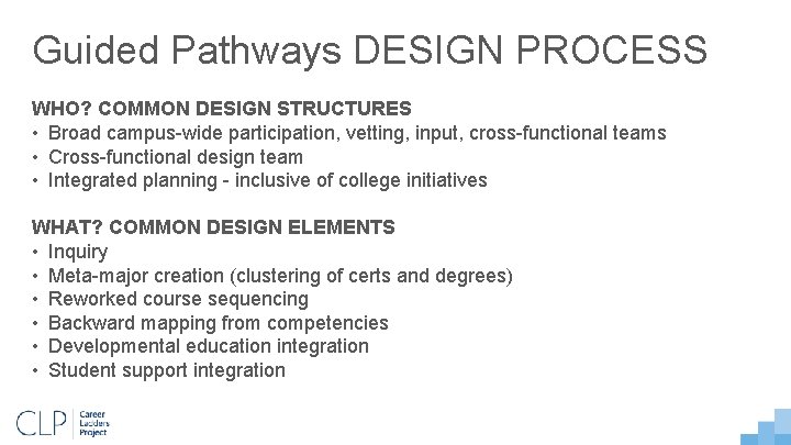 Guided Pathways DESIGN PROCESS WHO? COMMON DESIGN STRUCTURES • Broad campus-wide participation, vetting, input,