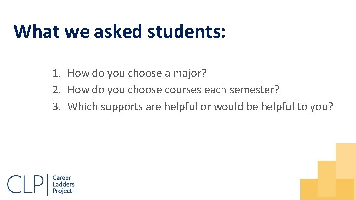 What we asked students: 1. How do you choose a major? 2. How do