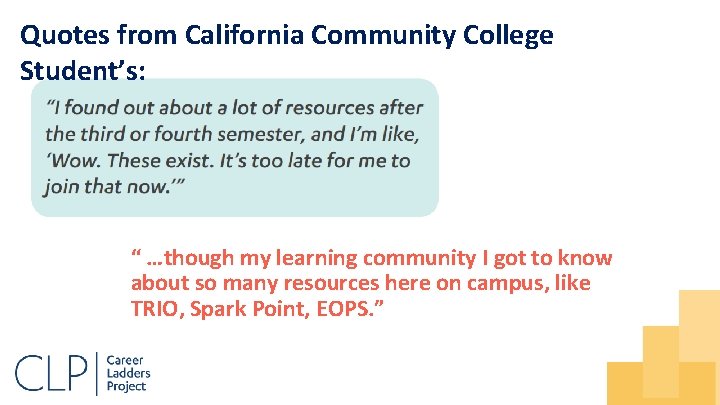 Quotes from California Community College Student’s: “ …though my learning community I got to