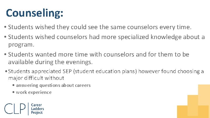 Counseling: • Students wished they could see the same counselors every time. • Students