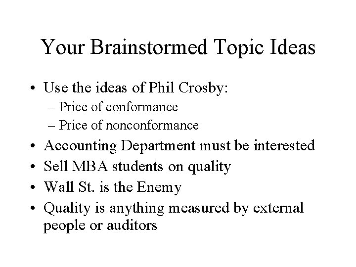 Your Brainstormed Topic Ideas • Use the ideas of Phil Crosby: – Price of Your Brainstormed Topic Ideas • Use the ideas of Phil Crosby: – Price of
