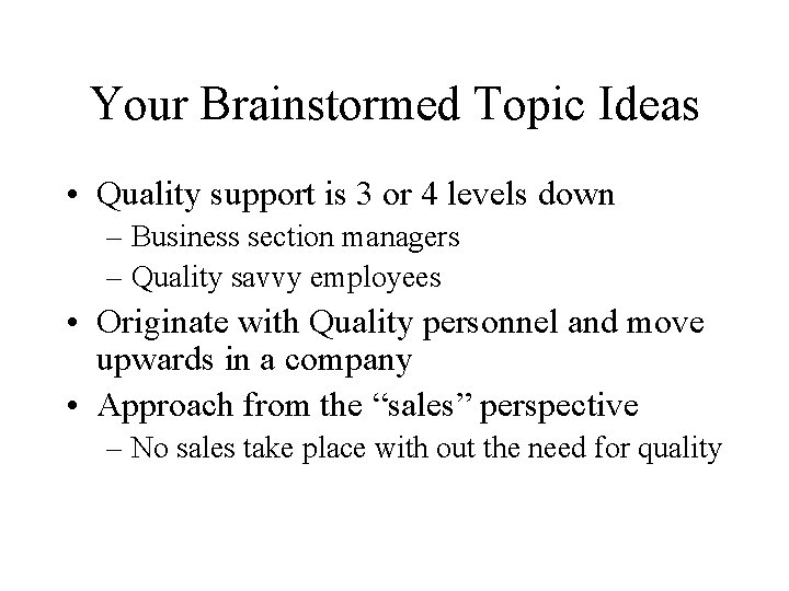 Your Brainstormed Topic Ideas • Quality support is 3 or 4 levels down – Your Brainstormed Topic Ideas • Quality support is 3 or 4 levels down –