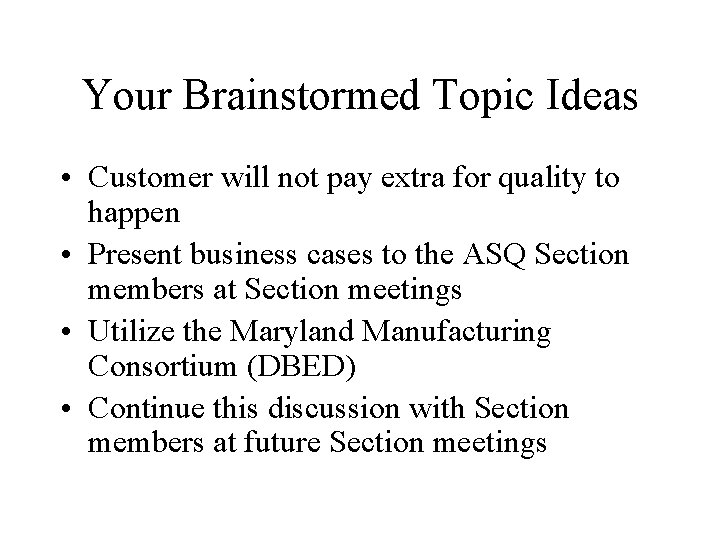 Your Brainstormed Topic Ideas • Customer will not pay extra for quality to happen Your Brainstormed Topic Ideas • Customer will not pay extra for quality to happen