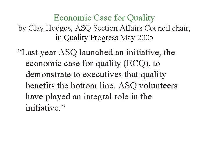 Economic Case for Quality by Clay Hodges, ASQ Section Affairs Council chair, in Quality Economic Case for Quality by Clay Hodges, ASQ Section Affairs Council chair, in Quality